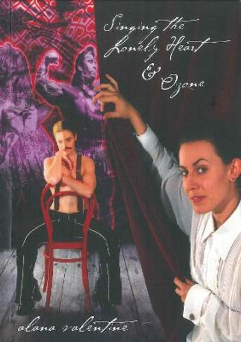 Singing the Lonely Heart and Ozone: Two plays by Alana Valentine - 9780977550210