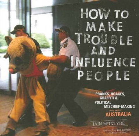 How to Make Trouble and Influence People by Iain McIntyre - 9780980415117