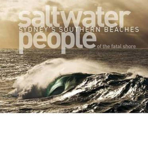 Saltwater People of the Fatal Shore: Sydney's Southern Beaches by John Ogden - 9780980561920