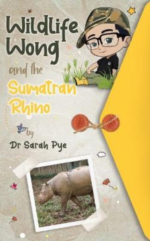 Wildlife Wong and the Sumatran Rhino by Sarah Pye - 9780980687194