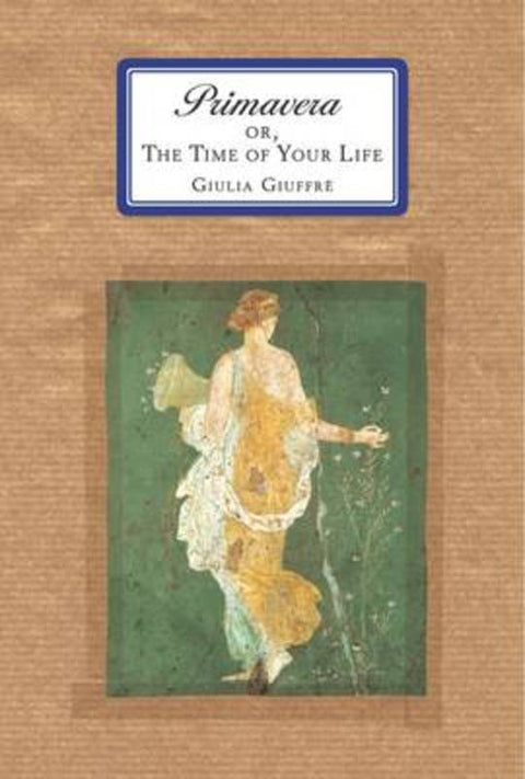 Primavera, or the Time of Your Life by Giulia Giuffre - 9780980690804