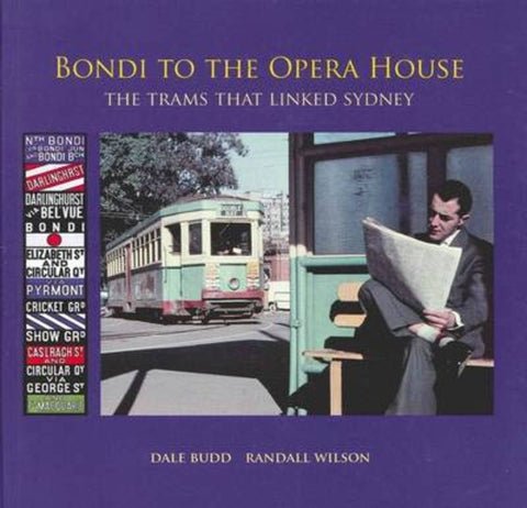 Bondi to the Opera House: TheTrams That Linked Sydney by Dale Budd - 9780980772135