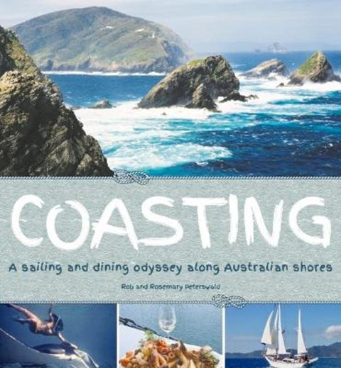 Coasting: A Sailing and Dining Odyssey Along Australian Shores by Robert and Rosemary Peterswald - 9780980780789