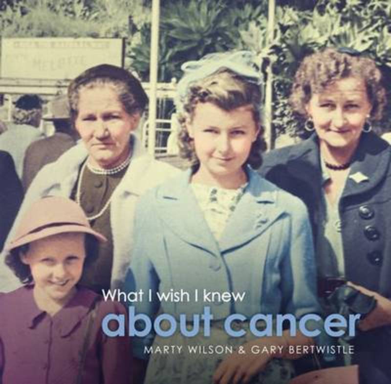What I Wish I Knew About Cancer by Marty Wilson - 9780987057426