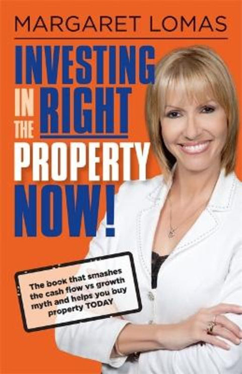 Investing in the Right Property Now! by Margaret Lomas - 9780987084910