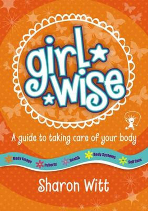 Girl Wise: A guide to taking care of your body by Sharon Witt - 9780987277077