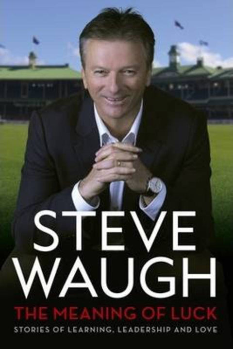 The Meaning of Luck by Steve Waugh - 9780987564108