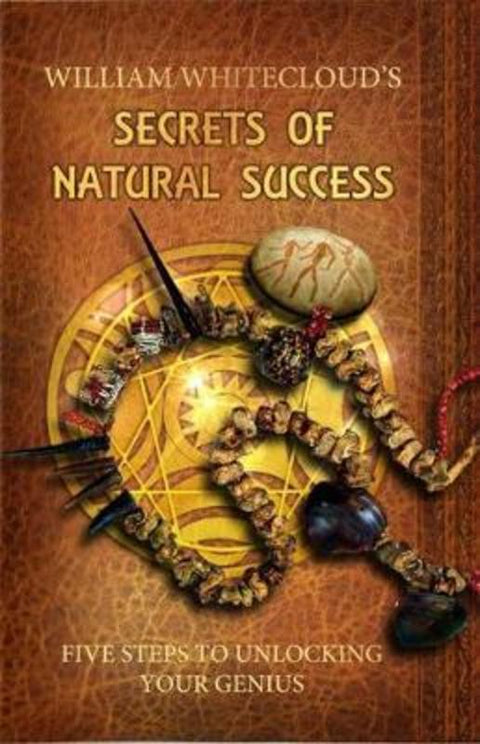 Secrets of Natural Success by William Whitecloud (William Whitecloud) - 9780987634313