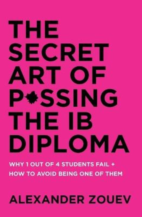 The Secret Art of Passing the IB Diploma by Alexander Zouev - 9780993418778
