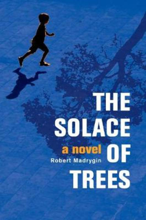 The Solace of Trees by Robert Madrygin - 9780997316902