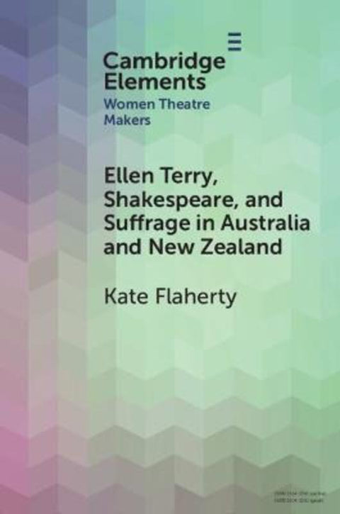 Ellen Terry, Shakespeare, and Suffrage in Australia and New Zealand by Kate Flaherty (Australian National University ) - 9781009559331