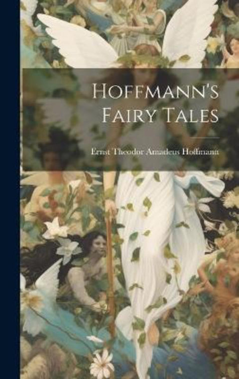 Hoffmann's Fairy Tales by Ernst Theodor Amadeus Hoffmann - 9781020325045