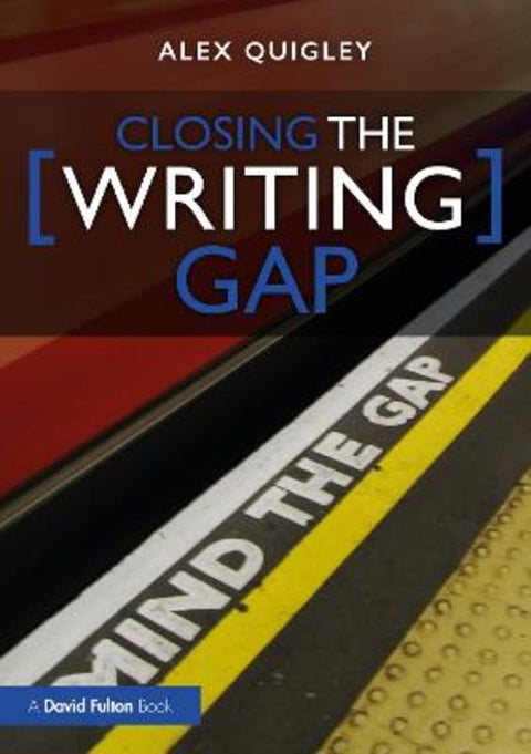 Closing the Writing Gap by Alex Quigley (Huntington School, UK) - 9781032017716