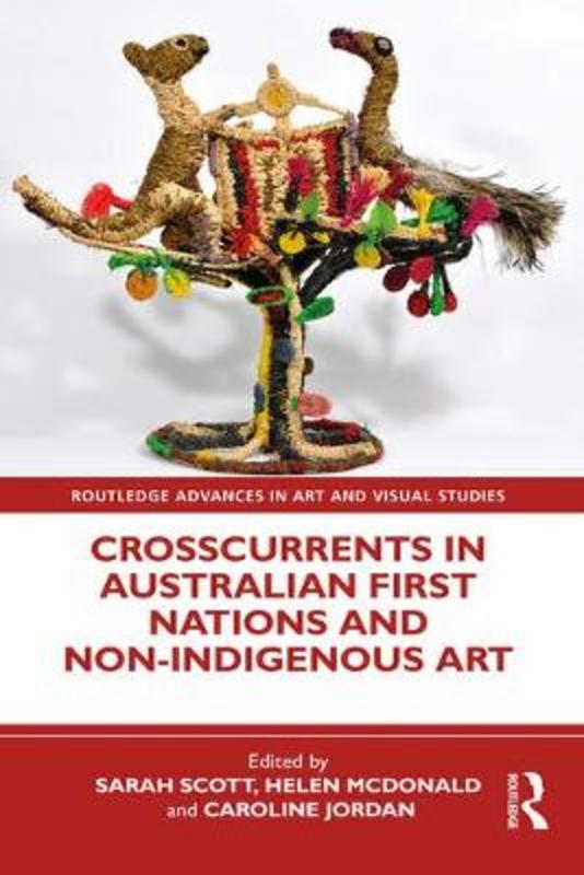 Crosscurrents in Australian First Nations and Non-Indigenous Art by Sarah Scott (Australian National University, Australia) - 9781032257372