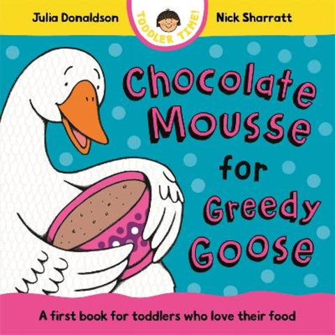 Chocolate Mousse for Greedy Goose by Julia Donaldson - 9781035006151