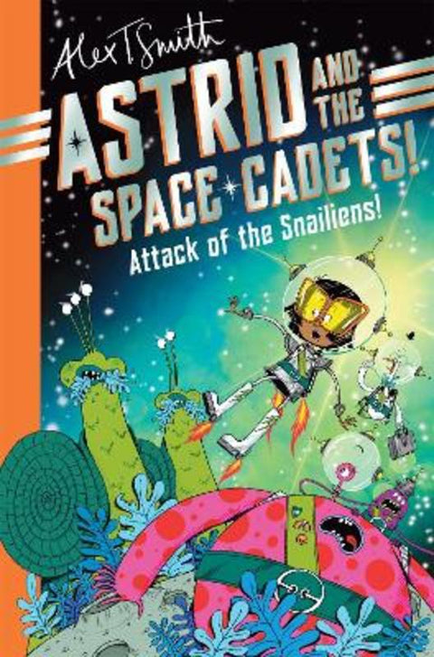 Astrid and the Space Cadets: Attack of the Snailiens! by Alex T. Smith - 9781035019748