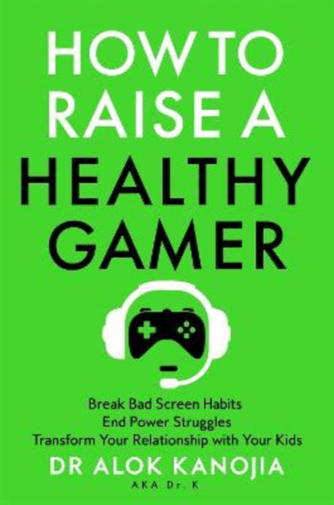 How to Raise a Healthy Gamer by Alok Kanojia - 9781035025909