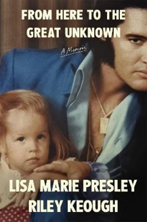From Here to the Great Unknown: A Memoir by Lisa Marie Presley - 9781035051045
