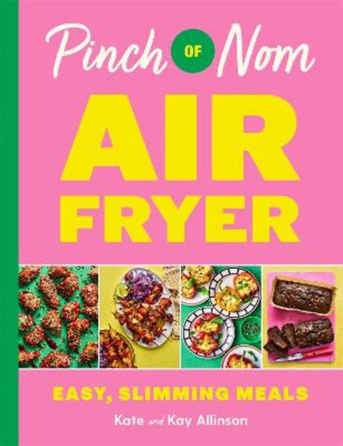 Pinch of Nom Air Fryer: Easy, Slimming Meals by Kay Allinson - 9781035054565