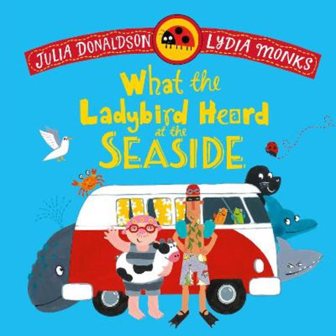 What the Ladybird Heard at the Seaside by Julia Donaldson - 9781035072996