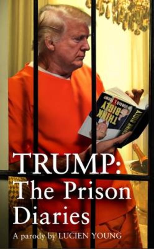 Trump: The Prison Diaries by Lucien Young - 9781035411214