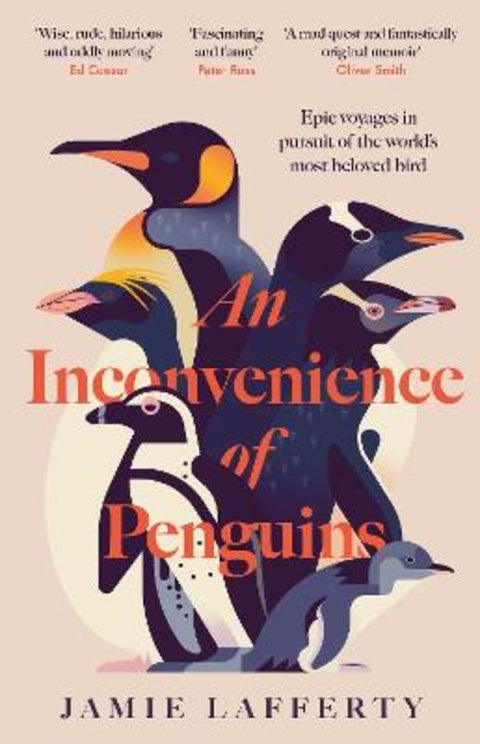 An Inconvenience of Penguins: Epic voyages in pursuit of the world's most beloved bird by Jamie Lafferty - 9781035413133
