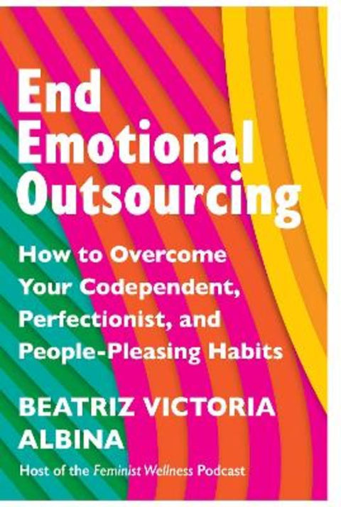 End Emotional Outsourcing by Beatriz Victoria Albina - 9781035414734