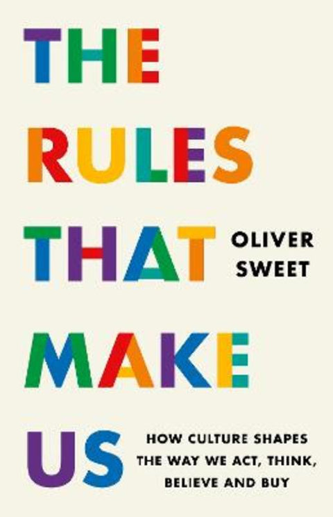 The Rules That Make Us by Oliver Sweet - 9781035417476