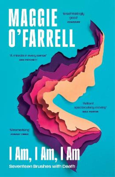 I Am, I Am, I Am: Seventeen Brushes With Death by Maggie O'Farrell - 9781035430048