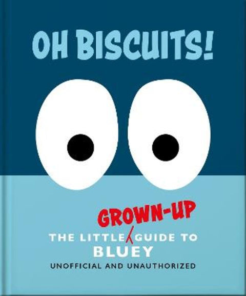 Oh, Biscuits!: The Little (Grown-Up) Guide to Bluey by OH - 9781035436361