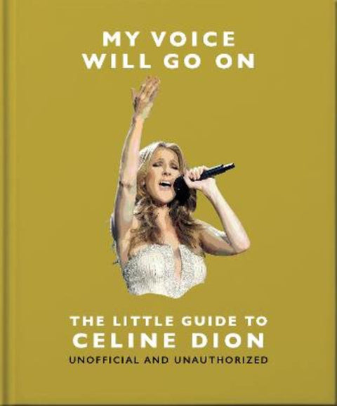 My Voice Will Go On: The Little Guide to Celine Dion by OH - 9781035436538