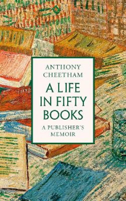 A Life in Fifty Books by Anthony Cheetham - 9781035912766
