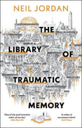The Library of Traumatic Memory by Neil Jordan - 9781035920747