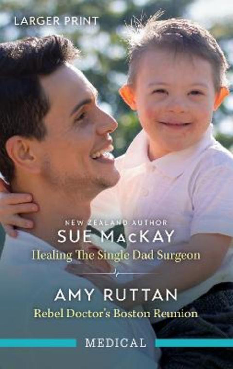 Healing The Single Dad Surgeon/Rebel Doctor's Boston Reunion by Sue Mackay - 9781038921642