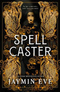 Spellcaster - an intense enemies-to-lovers romantasy with steamy heat, magical creatures, fast pacing, and stakes that will keep you hooked. by Jaymin Eve - 9781038956743
