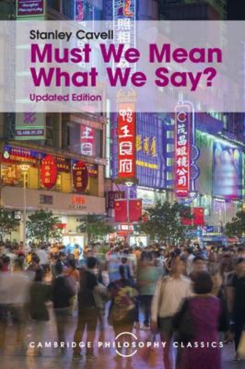 Must We Mean What We Say? by Stanley Cavell - 9781107534230