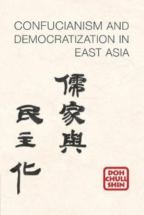 Confucianism and Democratization in East Asia by Doh Chull Shin (University of Missouri, Columbia) - 9781107631786
