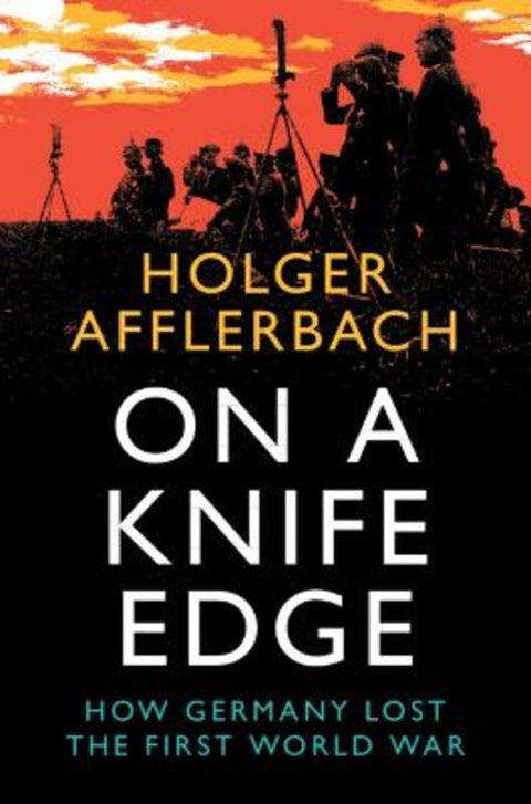 On a Knife Edge by Holger Afflerbach (University of Leeds) - 9781108832885