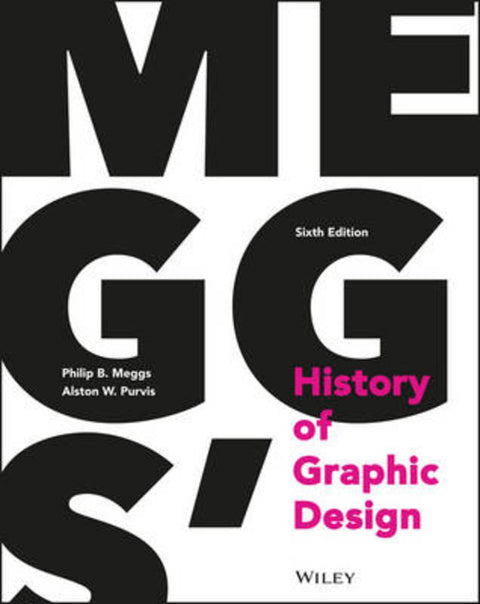 Meggs' History of Graphic Design by Philip B. Meggs (Virginia Commonwealth University; Syracuse University; National College of Art and Design in Dublin, Ireland) - 9781118772058