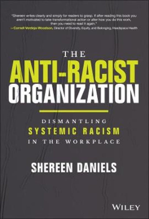 The Anti-Racist Organization by Dr Shereen Daniels (African Diaspora Economic Inclusion Foundation; HR rewired) - 9781119880622
