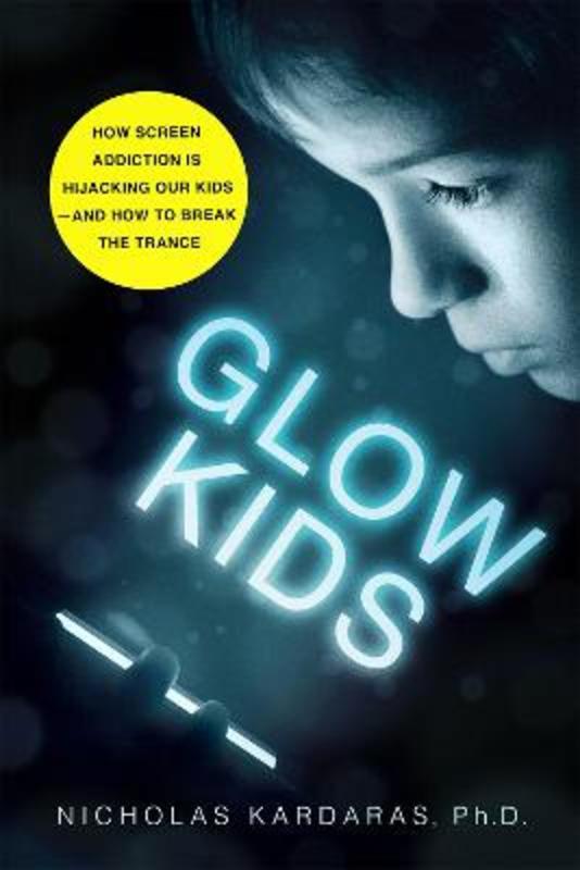 Glow Kids by Nicholas Kardaras - 9781250146557