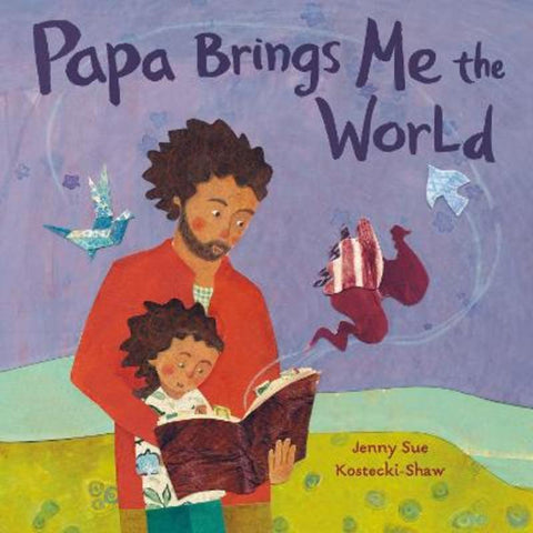 Papa Brings Me the World by Jenny Sue Kostecki-Shaw - 9781250159250