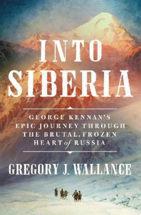 Into Siberia by Gregory J. Wallance - 9781250280053