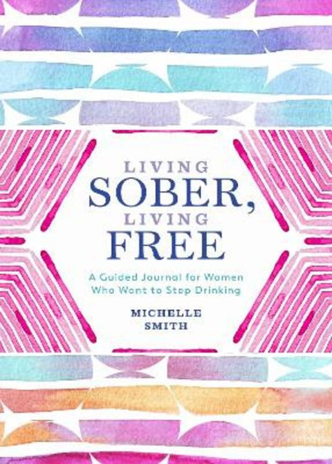 Living Sober, Living Free by Michelle Smith - 9781250285393