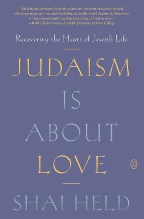 Judaism Is About Love by Shai Held - 9781250371799