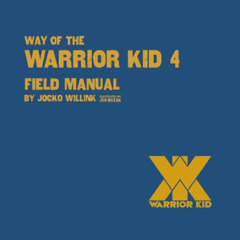 Way of the Warrior Kid 4: Field Manual by Jocko Willink - 9781250379641