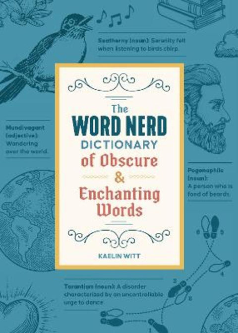 The Word Nerd Dictionary of Obscure & Enchanting Words by Kaelin Witt - 9781250388988