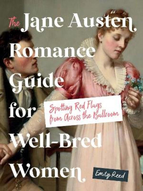 The Jane Austen Romance Guide for Well-Bred Women by Emily Reed - 9781250420909