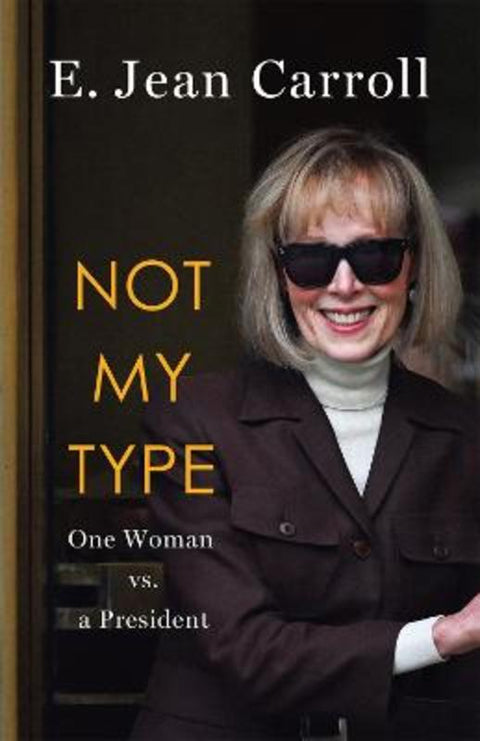 Not My Type: One Woman vs. a President by E. Jean Carroll - 9781250466792