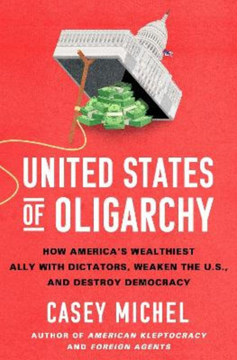 United States of Oligarchy by Casey Michel - 9781250474001
